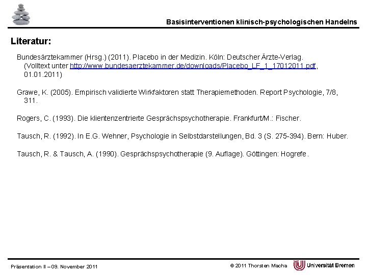 Basisinterventionen klinisch-psychologischen Handelns Literatur: Bundesärztekammer (Hrsg. ) (2011). Placebo in der Medizin. Köln: Deutscher