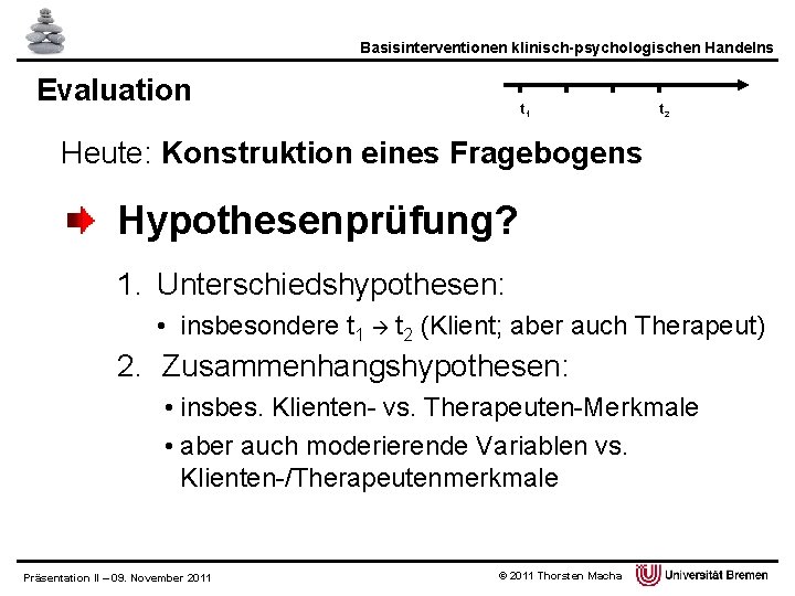 Basisinterventionen klinisch-psychologischen Handelns Evaluation t 1 t 2 Heute: Konstruktion eines Fragebogens Hypothesenprüfung? 1.