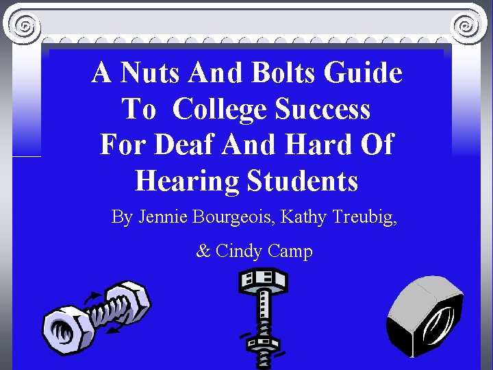 A Nuts And Bolts Guide To College Success For Deaf And Hard Of Hearing