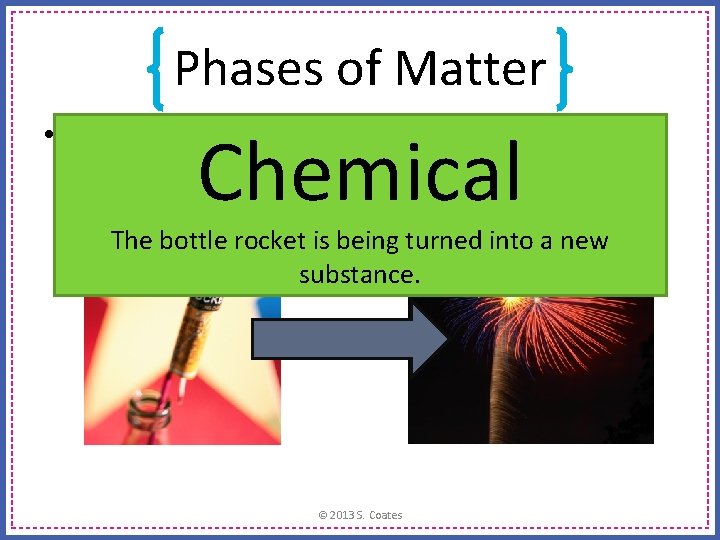 Phases of Matter • Is this a chemical change, or a physical change? Chemical Phases of Matter • Is this a chemical change, or a physical change? Chemical
