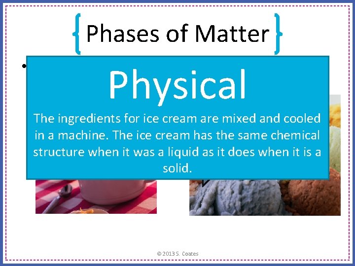 Phases of Matter • Is this a chemical change, or a physical change? Physical