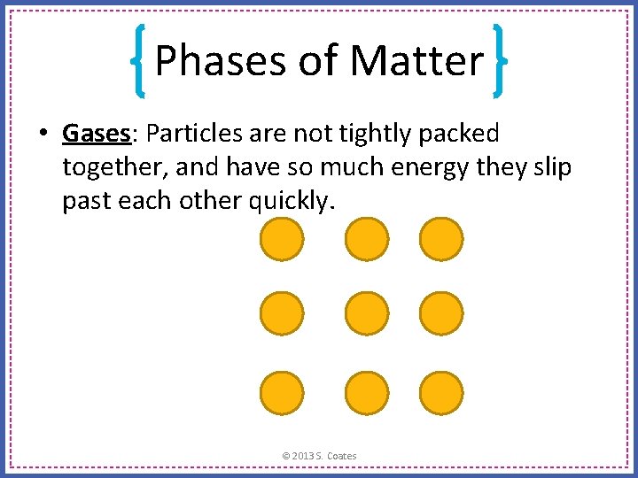 Phases of Matter • Gases: Particles are not tightly packed together, and have so Phases of Matter • Gases: Particles are not tightly packed together, and have so