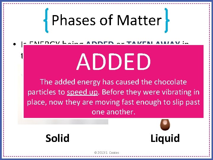 Phases of Matter • Is ENERGY being ADDED or TAKEN AWAY in this phase Phases of Matter • Is ENERGY being ADDED or TAKEN AWAY in this phase