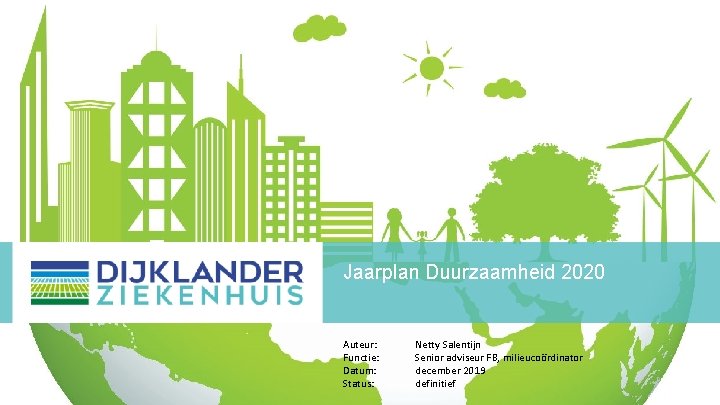 Jaarplan Duurzaamheid 2020 Auteur: Functie: Datum: Status: Netty Salentijn Senior adviseur FB, milieucoördinator december