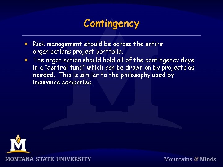 Contingency § Risk management should be across the entire organisations project portfolio. § The