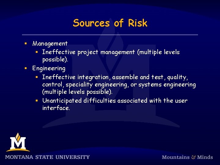 Sources of Risk § Management § Ineffective project management (multiple levels possible). § Engineering