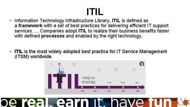 ITIL • Information Technology Infrastructure Library, ITIL is defined as a framework with a