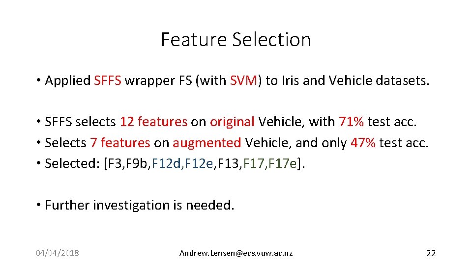 Feature Selection • Applied SFFS wrapper FS (with SVM) to Iris and Vehicle datasets.