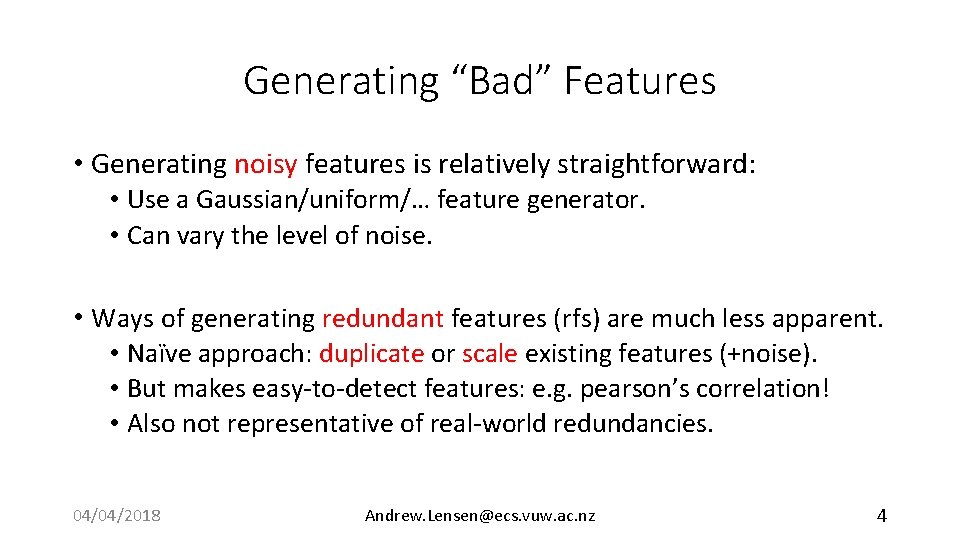 Generating “Bad” Features • Generating noisy features is relatively straightforward: • Use a Gaussian/uniform/…