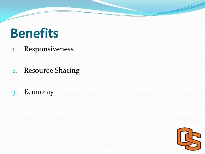 Benefits 1. Responsiveness 2. Resource Sharing 3. Economy 