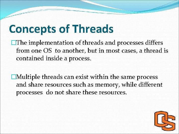 Concepts of Threads �The implementation of threads and processes differs from one OS to