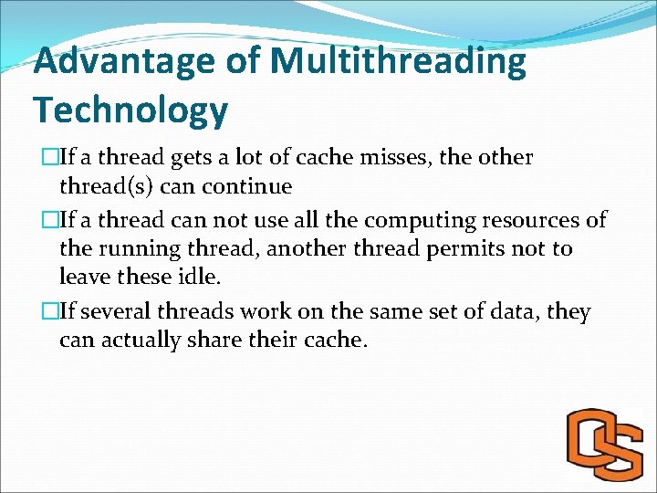 Advantage of Multithreading Technology �If a thread gets a lot of cache misses, the