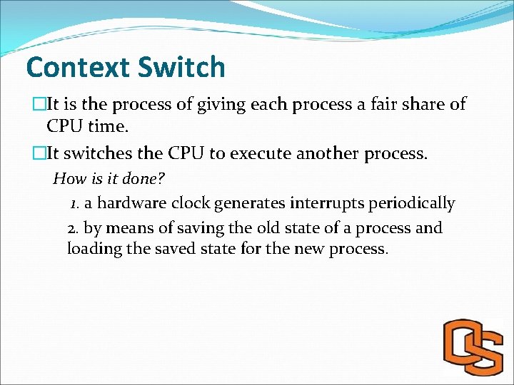Context Switch �It is the process of giving each process a fair share of