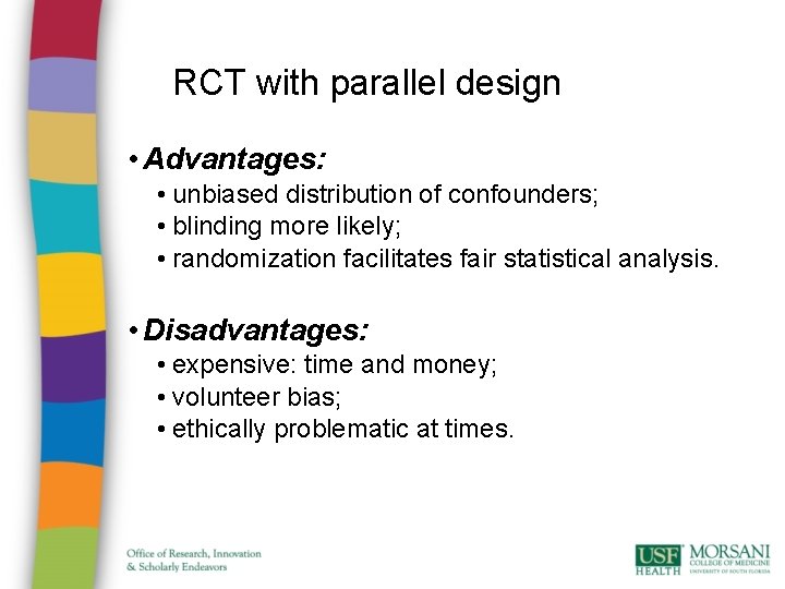 RCT with parallel design • Advantages: • unbiased distribution of confounders; • blinding more