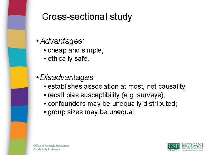 Cross-sectional study • Advantages: • cheap and simple; • ethically safe. • Disadvantages: •