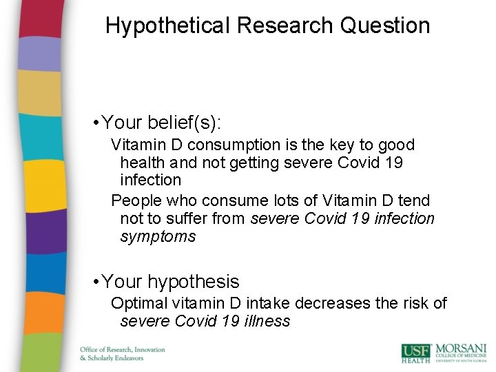 Hypothetical Research Question • Your belief(s): Vitamin D consumption is the key to good