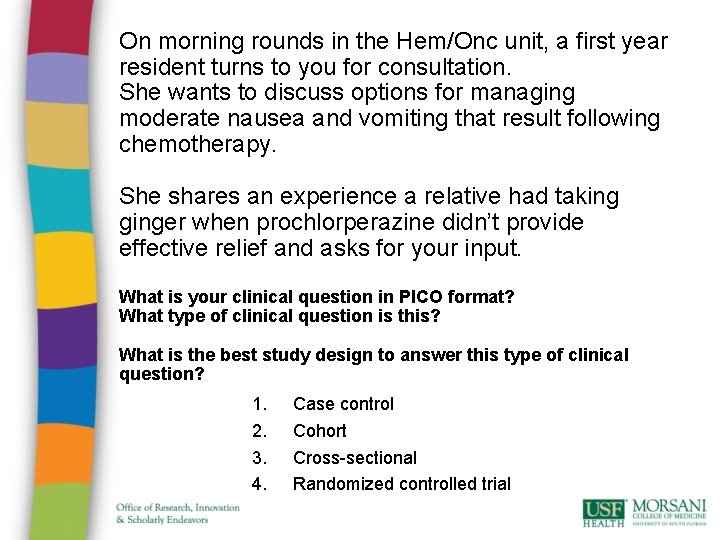 On morning rounds in the Hem/Onc unit, a first year resident turns to you