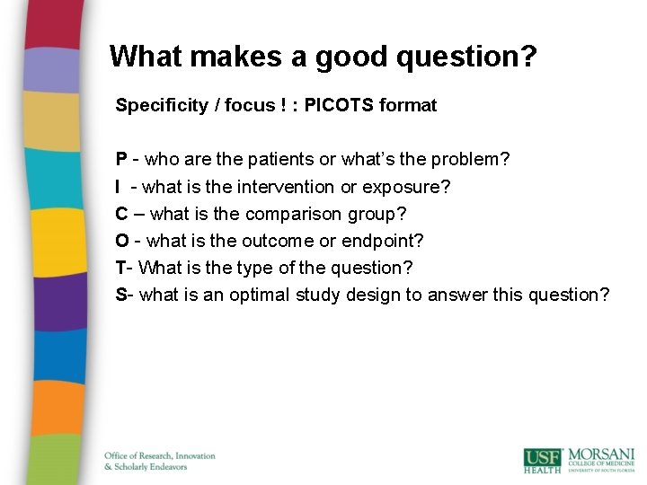 What makes a good question? Specificity / focus ! : PICOTS format P -