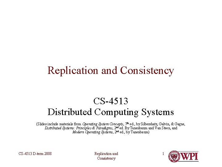 Replication and Consistency CS-4513 Distributed Computing Systems (Slides include materials from Operating System Concepts,