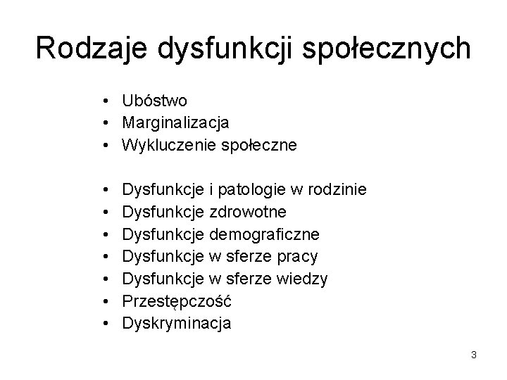 Rodzaje dysfunkcji społecznych • Ubóstwo • Marginalizacja • Wykluczenie społeczne • • Dysfunkcje i