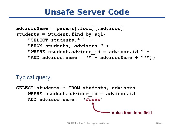 Unsafe Server Code advisor. Name = params[: form][: advisor] students = Student. find_by_sql( "SELECT