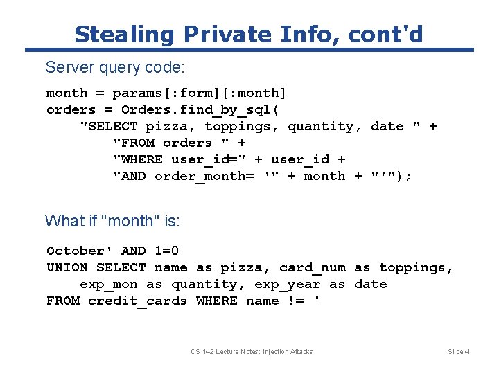 Stealing Private Info, cont'd Server query code: month = params[: form][: month] orders =