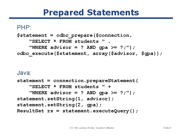 Prepared Statements PHP: $statement = odbc_prepare($connection, "SELECT * FROM students ". "WHERE advisor =