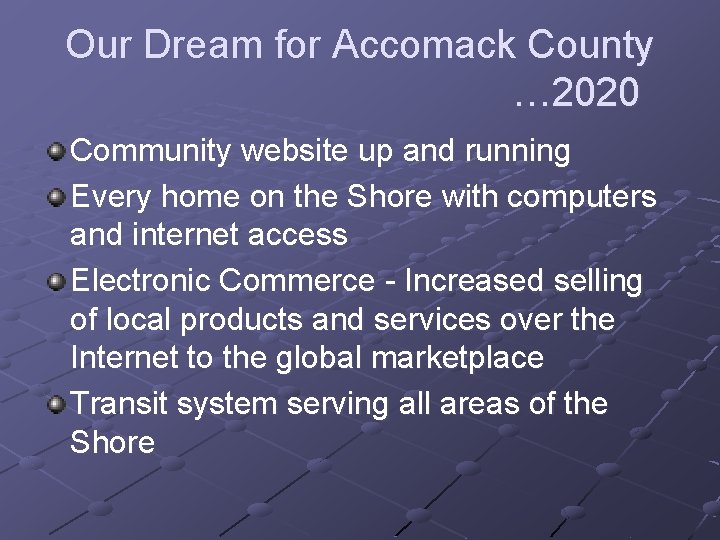 Our Dream for Accomack County … 2020 Community website up and running Every home