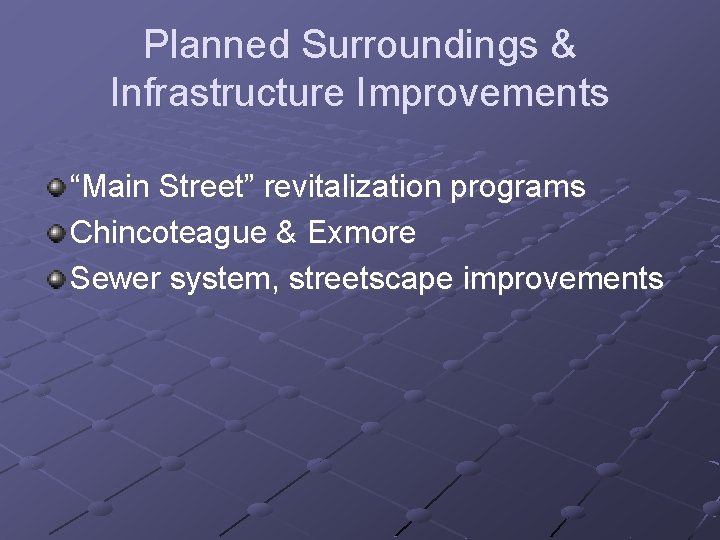 Planned Surroundings & Infrastructure Improvements “Main Street” revitalization programs Chincoteague & Exmore Sewer system,