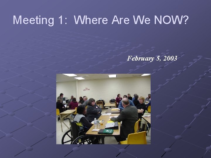 Meeting 1: Where Are We NOW? February 5, 2003 