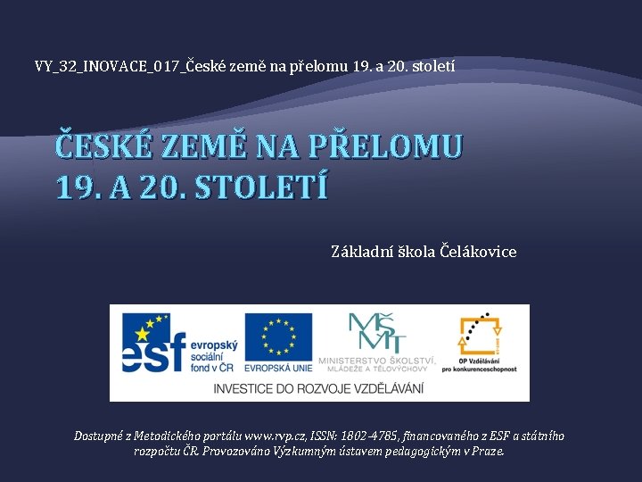 VY_32_INOVACE_017_České země na přelomu 19. a 20. století ČESKÉ ZEMĚ NA PŘELOMU 19. A