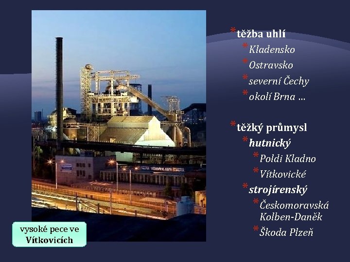 *těžba uhlí *Kladensko *Ostravsko *severní Čechy *okolí Brna … *těžký průmysl *hutnický *Poldi Kladno