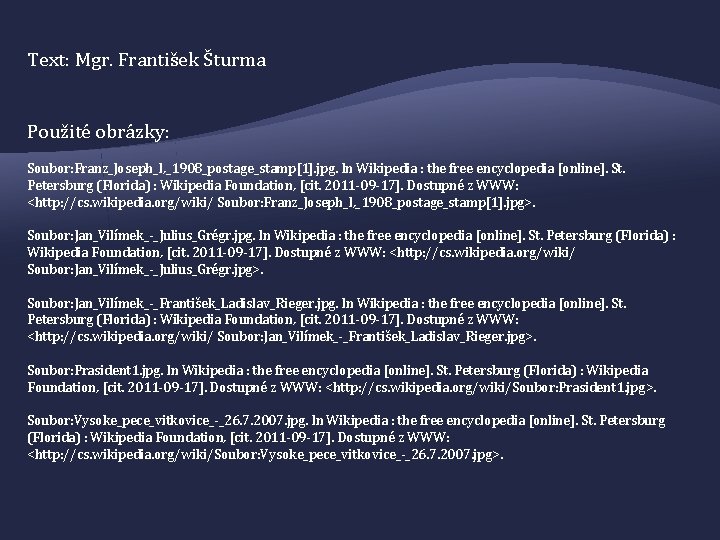 Text: Mgr. František Šturma Použité obrázky: Soubor: Franz_Joseph_I, _1908_postage_stamp[1]. jpg. In Wikipedia : the