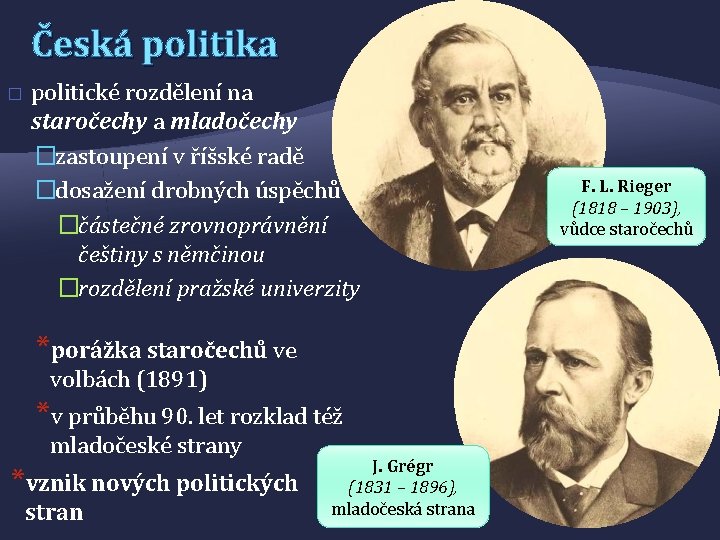 Česká politika � politické rozdělení na staročechy a mladočechy �zastoupení v říšské radě �dosažení