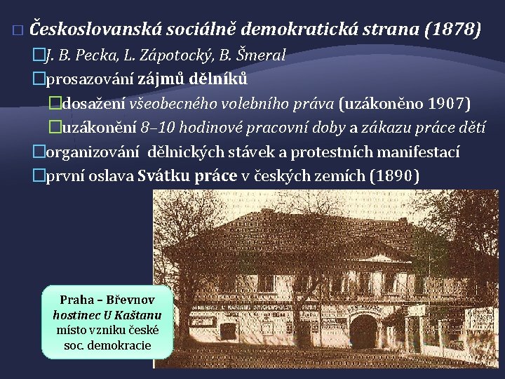 � Českoslovanská sociálně demokratická strana (1878) �J. B. Pecka, L. Zápotocký, B. Šmeral �prosazování