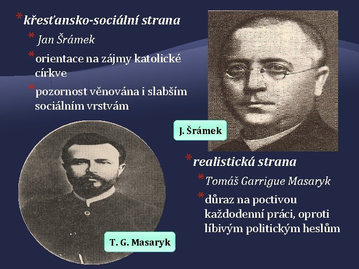 *křesťansko-sociální strana * Jan Šrámek *orientace na zájmy katolické církve *pozornost věnována i slabším