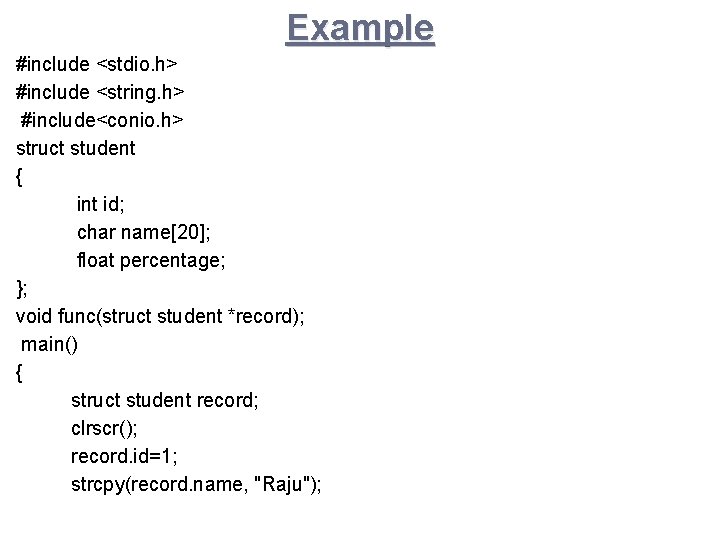 Example #include <stdio. h> #include <string. h> #include<conio. h> struct student { int id;