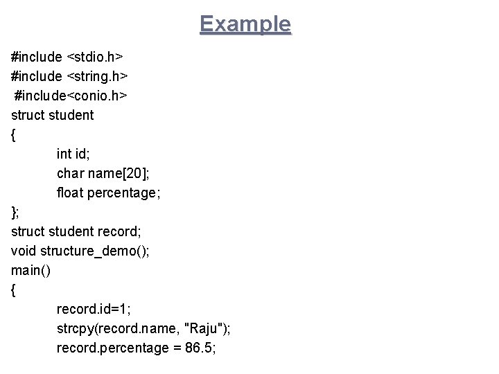 Example #include <stdio. h> #include <string. h> #include<conio. h> struct student { int id;