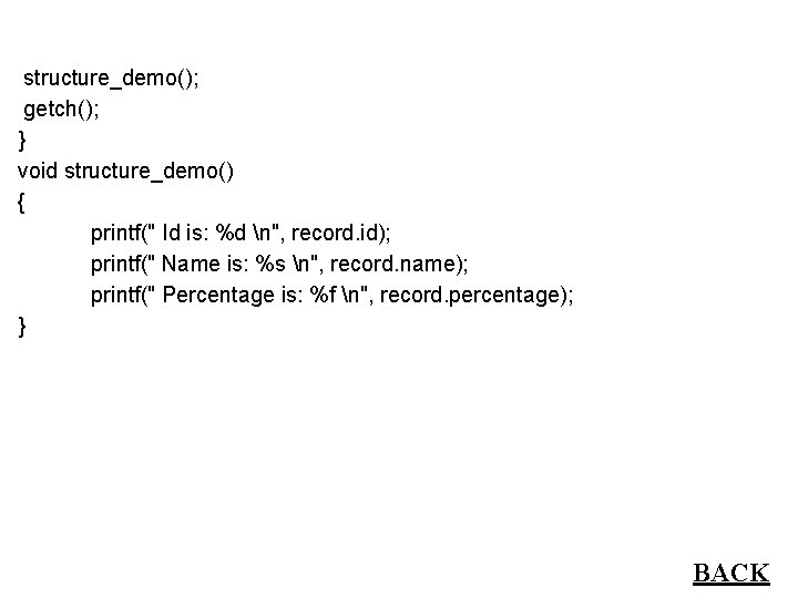 structure_demo(); getch(); } void structure_demo() { printf(" Id is: %d n", record. id); printf("