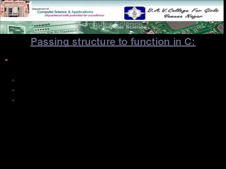 Passing structure to function in C: It can be done in below 3 ways.