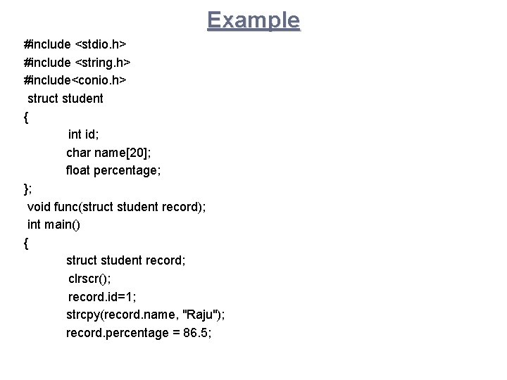 Example #include <stdio. h> #include <string. h> #include<conio. h> struct student { int id;