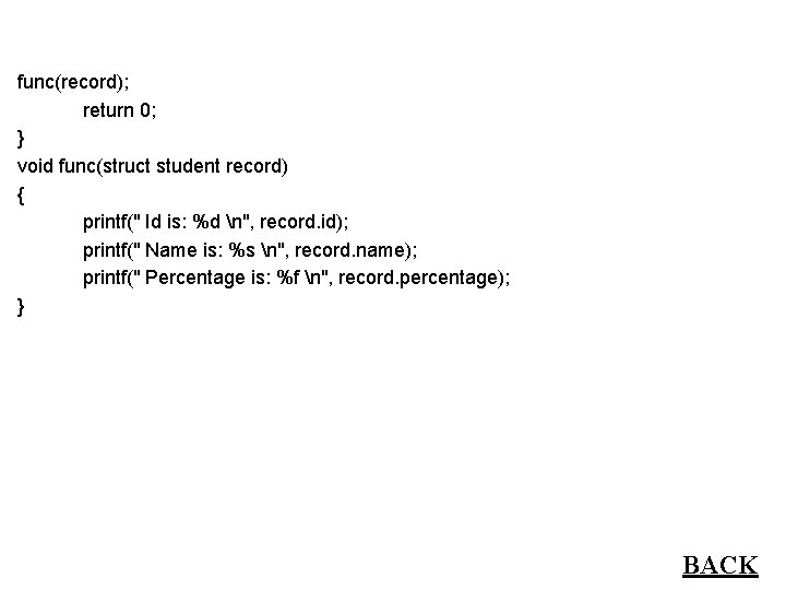 func(record); return 0; } void func(struct student record) { printf(" Id is: %d n",