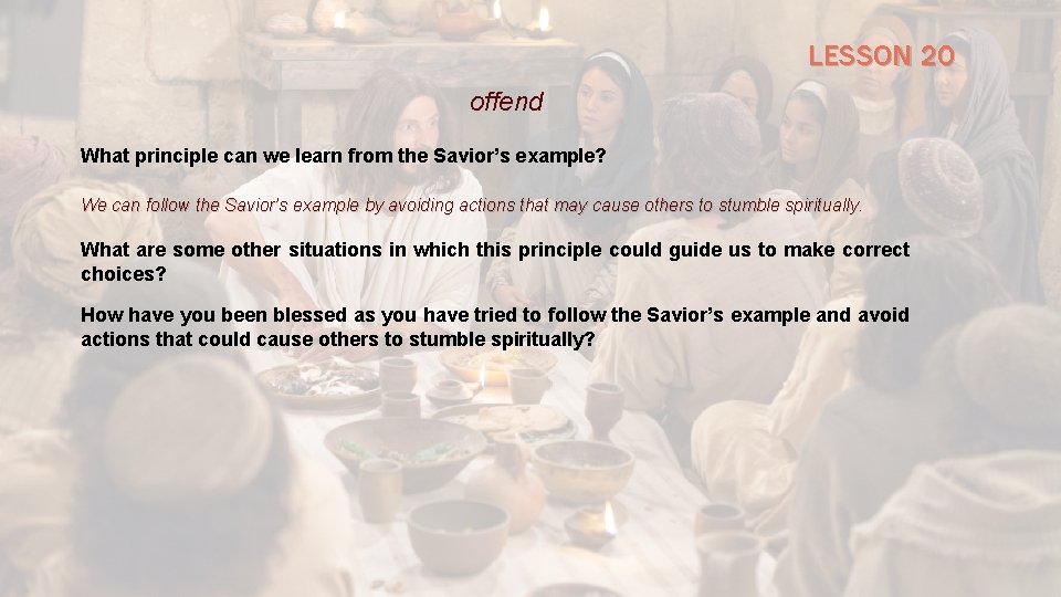 LESSON 20 offend What principle can we learn from the Savior’s example? We can