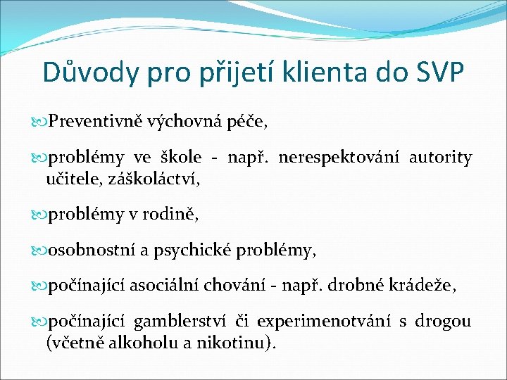 Důvody pro přijetí klienta do SVP Preventivně výchovná péče, problémy ve škole - např.