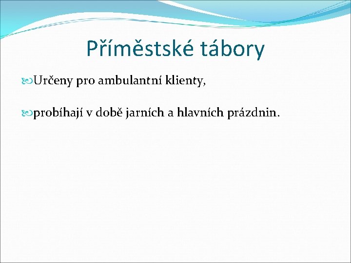 Příměstské tábory Určeny pro ambulantní klienty, probíhají v době jarních a hlavních prázdnin. 