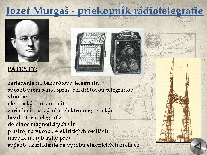 Jozef Murgaš - priekopník rádiotelegrafie PATENTY: zariadenie na bezdrôtovú telegrafiu spôsob prenášania správ bezdrôtovou