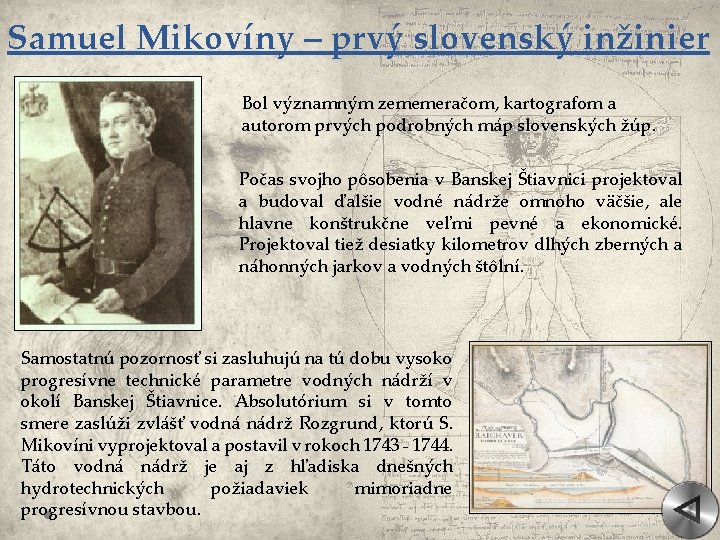 Samuel Mikovíny – prvý slovenský inžinier Bol významným zememeračom, kartografom a autorom prvých podrobných