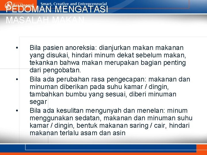 PEDOMAN MENGATASI MASALAH MAKAN • • • Bila pasien anoreksia: dianjurkan makanan yang disukai,