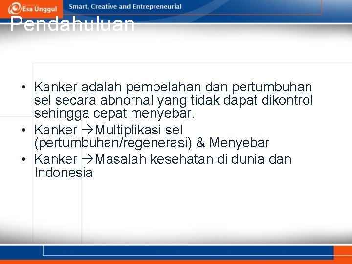 Pendahuluan • Kanker adalah pembelahan dan pertumbuhan sel secara abnornal yang tidak dapat dikontrol