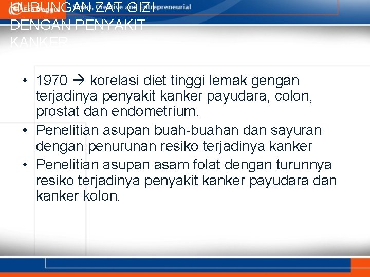 HUBUNGAN ZAT GIZI DENGAN PENYAKIT KANKER • 1970 korelasi diet tinggi lemak gengan terjadinya